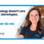 Technology doesn’t care about stereotypes. Neither do we.